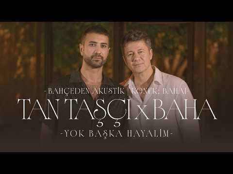 Tan Taşçı x Baha - Yok Başka Hayalim (Bahçeden Akustik - Konuk: Baha)